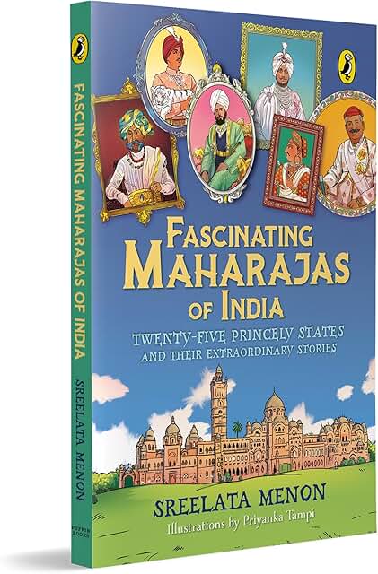 Fascinating Maharajas of India: Twenty-Five Princely States and Their Extraordinary Stories | History of British India | Covers Major Kingdoms Like ... | Colorful Illustrations | Ages 10+