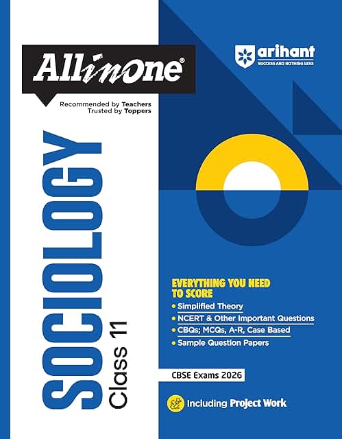 Arihant All in One Sociology Class 11 for CBSE Exams 2025-26 | Revised Edition as per latest syllabus | Simplified Theory, All Types of Exam Pattern Based, Sample Question Papers, &amp; Project Work