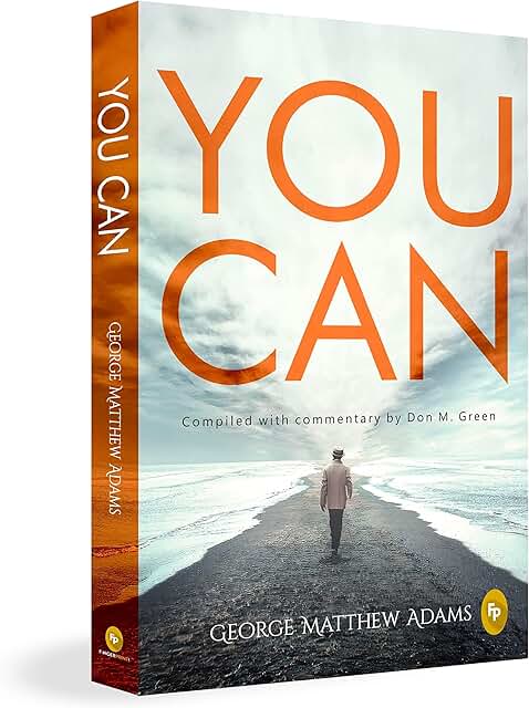 You Can by George Matthew Adams | The Classic Guide to Self-Belief, Self-Help, Motivation &amp; Personal Growth | A Life Changing Book on Success and Inner Strength | Premium Paperback Edition | Best Seller