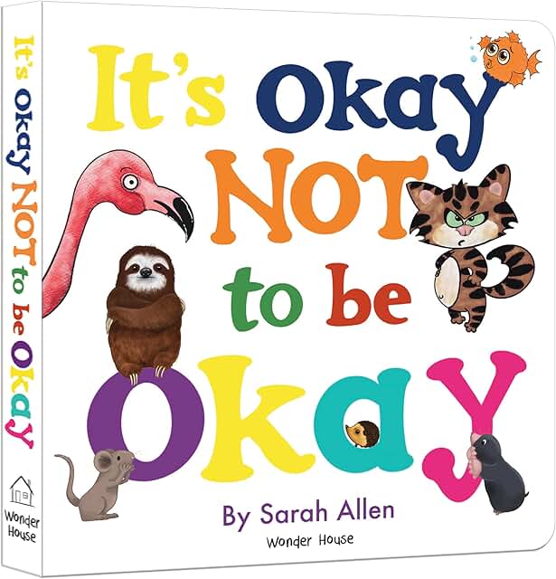 It's Okay Not to Be Okay - A Gentle Board Book About Feelings for Kids: Helps Children Understand and Express Emotions Like Sadness, Anger &amp; Worry | Builds Emotional Intelligence &amp; Empathy | Ages 3-6 Years